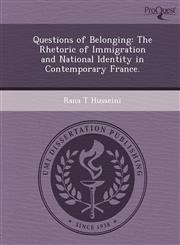Questions of Belonging The Rhetoric of Immigration and National Identity in Contemporary France.,1244659134,9781244659131