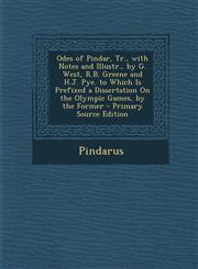Odes of Pindar, Tr., with Notes and Illustr., by G. West, R.B. Greene and H.J. Pye. to Which Is Prefixed a Dissertation On the Olympic Games, by the Former - Primary Source Edition,1294303848,9781294303848