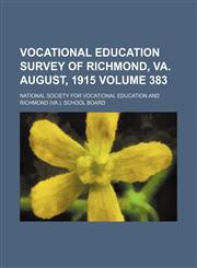 Vocational education survey of Richmond, Va. August, 1915 Volume 383,1130130282,9781130130287