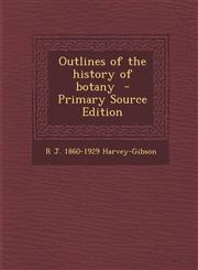 Outlines of the history of botany  - Primary Source Edition,1293407577,9781293407578