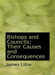 Bishops and Councils Their Causes and Consequences,1110014317,9781110014316