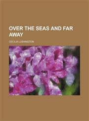 Over the Seas and Far Away,115022780X,9781150227806