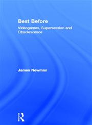 Best Before Videogames, Supersession and Obsolescence 1st Edition,0415577918,9780415577915