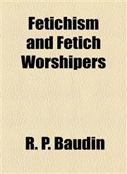 Fetichism and Fetich Worshipers,1154704599,9781154704594