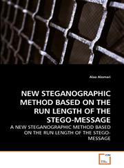 NEW STEGANOGRAPHIC METHOD BASED ON THE             RUN LENGTH OF THE STEGO-MESSAGE,3639254376,9783639254372