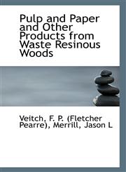 Pulp and Paper and Other Products from Waste Resinous Woods,1113354968,9781113354969