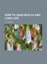 How to Gain Health and Long Life,1151704024,9781151704023