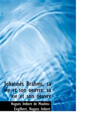 Johannès Brahms, sa vie et son oeuvre sa vie et son oeuvre,111301573X,9781113015730
