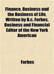 Finance, Business and the Business of Life, Written by B.c. Forbes, Business and Financial Editor of the New York American,1151848212,9781151848215
