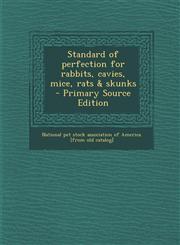 Standard of Perfection for Rabbits, Cavies, Mice, Rats & Skunks - Primary Source Edition,1294817744,9781294817741