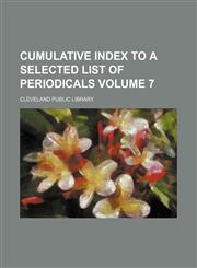 Cumulative index to a selected list of periodicals Volume 7,1236651774,9781236651778