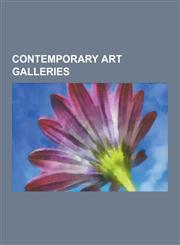Contemporary Art Galleries Tate, Centre Georges Pompidou, Portland Institute for Contemporary Art, Lismore Castle, Saatchi Gallery, Decima Galler,1230563911,9781230563916