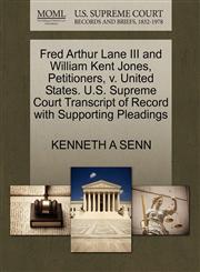 Fred Arthur Lane III and William Kent Jones, Petitioners, v. United States. U.S. Supreme Court Transcript of Record with Supporting Pleadings,1270698494,9781270698494