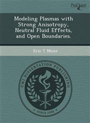 Modeling Plasmas with Strong Anisotropy, Neutral Fluid Effects, and Open Boundaries.,1243674547,9781243674548