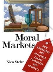 Moral Markets How Knowledge and Affluence Change Consumers and Products,1594514569,9781594514562