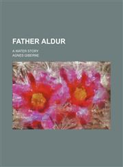 Father Aldur; a water story,1150661305,9781150661303