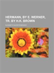Hermann, by E. Werner, tr. by H.K. Brown,1151394564,9781151394569