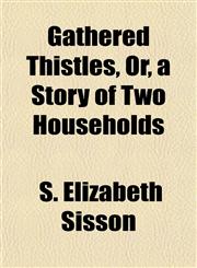 Gathered Thistles, Or, a Story of Two Households,1152257277,9781152257276