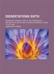 Dissertations sixth; exhibiting a general view of the progress of mathematical and physical science principally from 1775 to 1850,1236540158,9781236540157