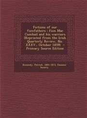 Fictions of Our Forefathers Fion Mac Cumhail and His Warriors (Reprinted from the Irish Quarterly Review, No. XXXV., October 1859) - Primary Sourc,1287641628,9781287641629
