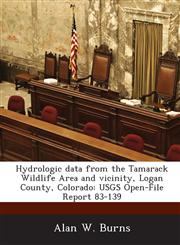 Hydrologic data from the Tamarack Wildlife Area and vicinity, Logan County, Colorado USGS Open-File Report 83-139,1288880693,9781288880690