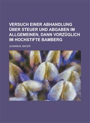 Versuch einer Abhandlung über Steuer und Abgaben im allgemeinen, dann vorzüglich im Hochstifte Bamberg,1234312549,9781234312541