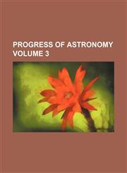 Progress of Astronomy Volume 3,1236613406,9781236613400