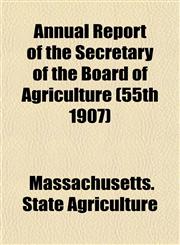 Annual Report of the Secretary of the Board of Agriculture (55th 1907),1153448289,9781153448284