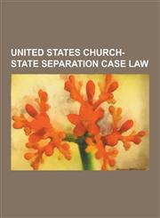 United States Church-State Separation Case Law Edwards V. Aguillard, Lemon V. Kurtzman, Separation of Church and State in the United States, Kitzmill,1230590242,9781230590240