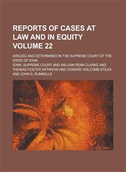 Reports of Cases at Law and in Equity; Argued and Determined in the Supreme Court of the State of Iowa Volume 22,1236899326,9781236899323
