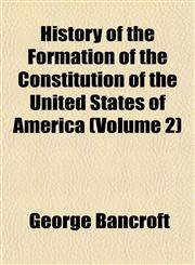 History of the Formation of the Constitution of the United States of America (Volume 2),1152303708,9781152303706