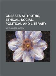 Guesses at truths, ethical, social, political and literary,1154721124,9781154721126