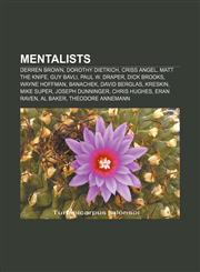 Mentalists Derren Brown, Dorothy Dietrich, Criss Angel, Matt the Knife, Guy Bavli, Paul W. Draper, Dick Brooks, Wayne Hoffman, Banachek,1155786815,9781155786810