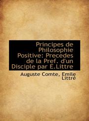Principes de Philosophie Positive Precedes de la Pref. d'un Disciple par E.Littre,1103017837,9781103017836