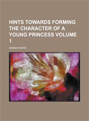 Hints Towards Forming the Character of a Young Princess Volume 1,1154052192,9781154052190