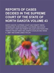 Reports of Cases Decided in the Supreme Court of the State of North Dakota Volume 43,1234091542,9781234091545
