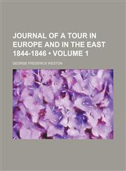 Journal of a Tour in Europe and in the East 1844-1846 (Volume 1),1151180238,9781151180230