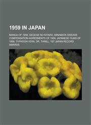 1959 in Japan Minamata Disease Compensation Agreements of 1959, Japanese Films of 1959, Typhoon Vera, 1st Japan Record Awards,,1156061210,9781156061213