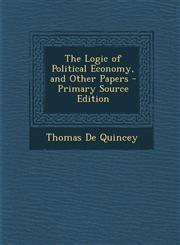 Logic of Political Economy, and Other Papers,128944806X,9781289448066