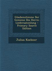 Glaubenstimme Der Gemeine Des Herrn Liedersammlung - Primary Source Edition,1295092166,9781295092161