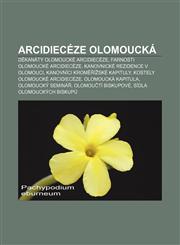 Arcidieceze Olomoucka D Kanaty Olomoucke Arcidieceze, Farnosti Olomoucke Arcidieceze, Kanovnicke Rezidence V Olomouci,1233320440,9781233320448