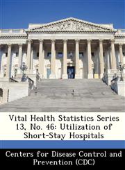 Vital Health Statistics Series 13, No. 46 Utilization of Short-Stay Hospitals,1249380200,9781249380207