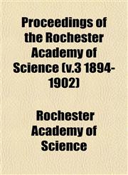 Proceedings of the Rochester Academy of Science (v.3 1894-1902),1153393204,9781153393201