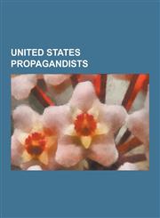 United States Propagandists American Propaganda Films, United States Government Propaganda Organisations, Office of Strategic Influence, Voice of,1230595805,9781230595801