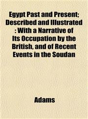 Egypt Past and Present; Described and Illustrated With a Narrative of Its Occupation by the British, and of Recent Events in the Soudan,115264341X,9781152643413