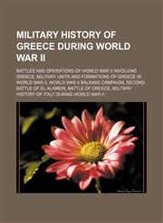 Military history of Greece during World War II Battles and operations of World War II involving Greece,115670068X,9781156700686