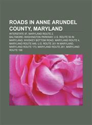 Roads in Anne Arundel County, Maryland Interstate 97, Maryland Route 2, Baltimore-Washington Parkway, U.S. Route 50 in Maryland,1155598504,9781155598505