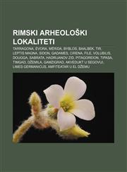 Rimski arheološki lokaliteti Tarragona, Évora, Mérida, Byblos, Baalbek, Tir, Leptis Magna, Sidon, Gadames, Cirena, File, Volubilis, Dougga,1233036777,9781233036776