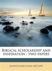 Biblical scholarship and inspiration two papers,1149302992,9781149302996