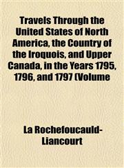 Travels Through the United States of North America, the Country of the Iroquois, and Upper Canada, in the Years 1795, 1796, and 1797 (Volume,1152812327,9781152812321